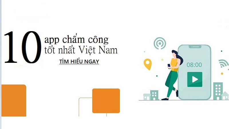 Top 10 app chấm công hàng đầu Việt Nam cho doanh nghiệp