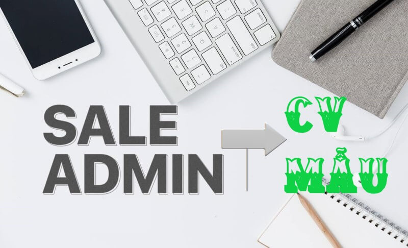 CV Sales Admin cực chất, bí quyết các đối thủ sợ bạn biết