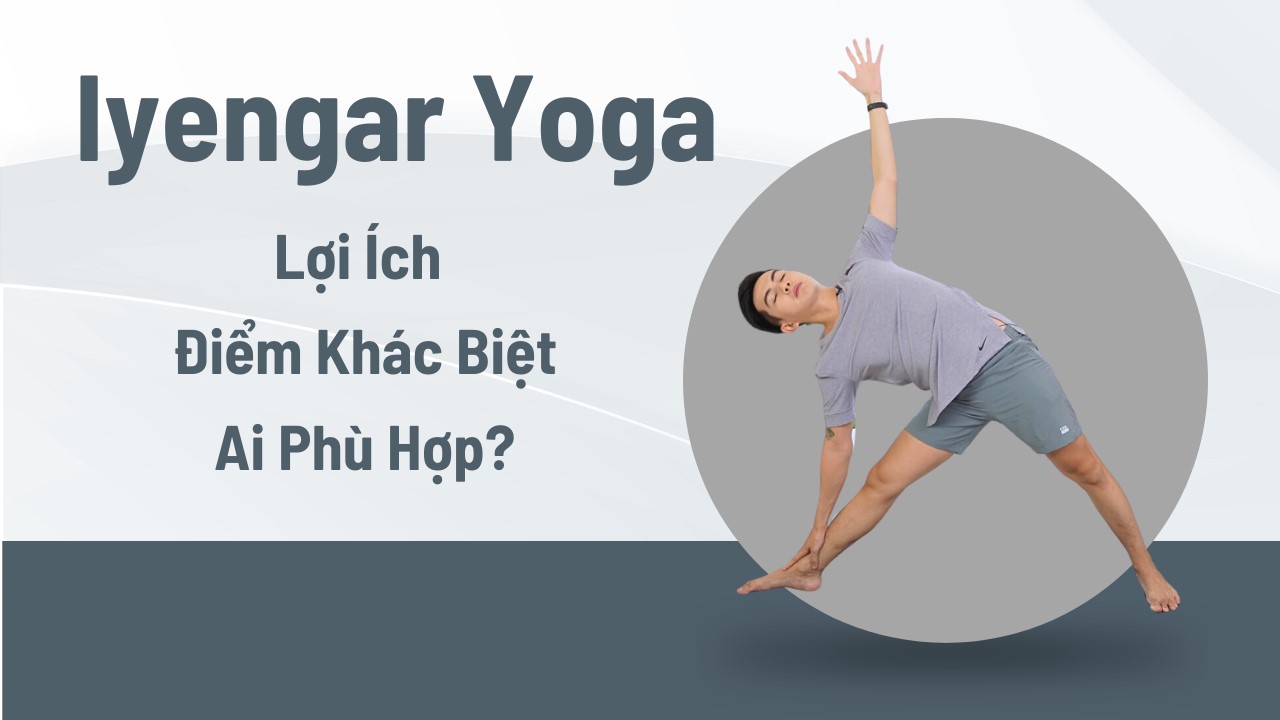 Iyenga Yoga là gì? Thông tin hữu ích về Iyenga Yoga