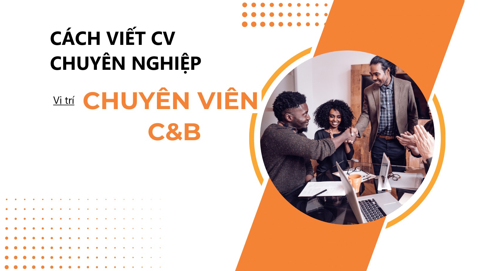 Hướng dẫn viết CV CB chuyên sâu, chuẩn vị trí nhân sự C&B