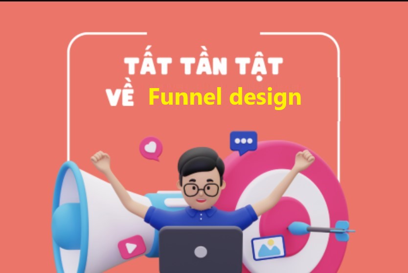 Funnel design là gì? giá trị cốt lõi của funnel dân marketing cần biết
