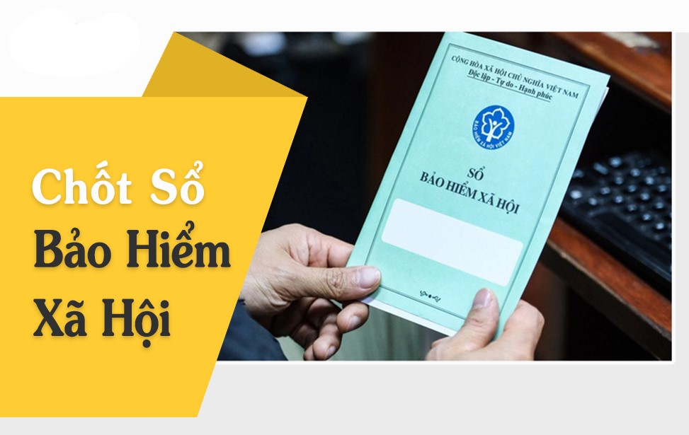 Chốt sổ bảo hiểm xã hội – hướng dẫn thủ tục nhanh gọn