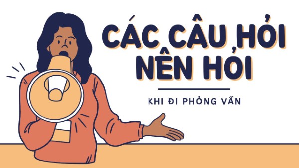 TOP các câu hỏi nên hỏi nhà tuyển dụng khi phỏng vấn