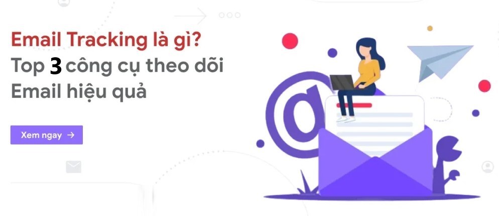 Email tracking là gì? Lợi ích, công cụ phổ biến hiện nay