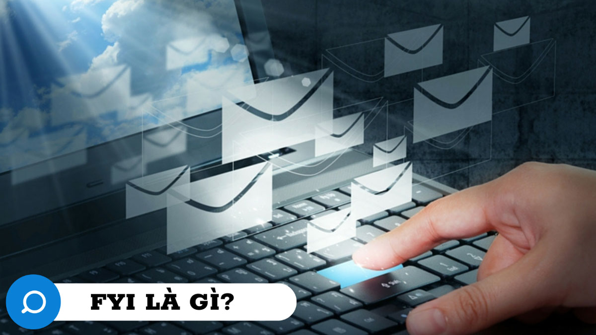 FYI là gì? Cách dùng FYI hiệu quả nâng cao chất lượng giao tiếp