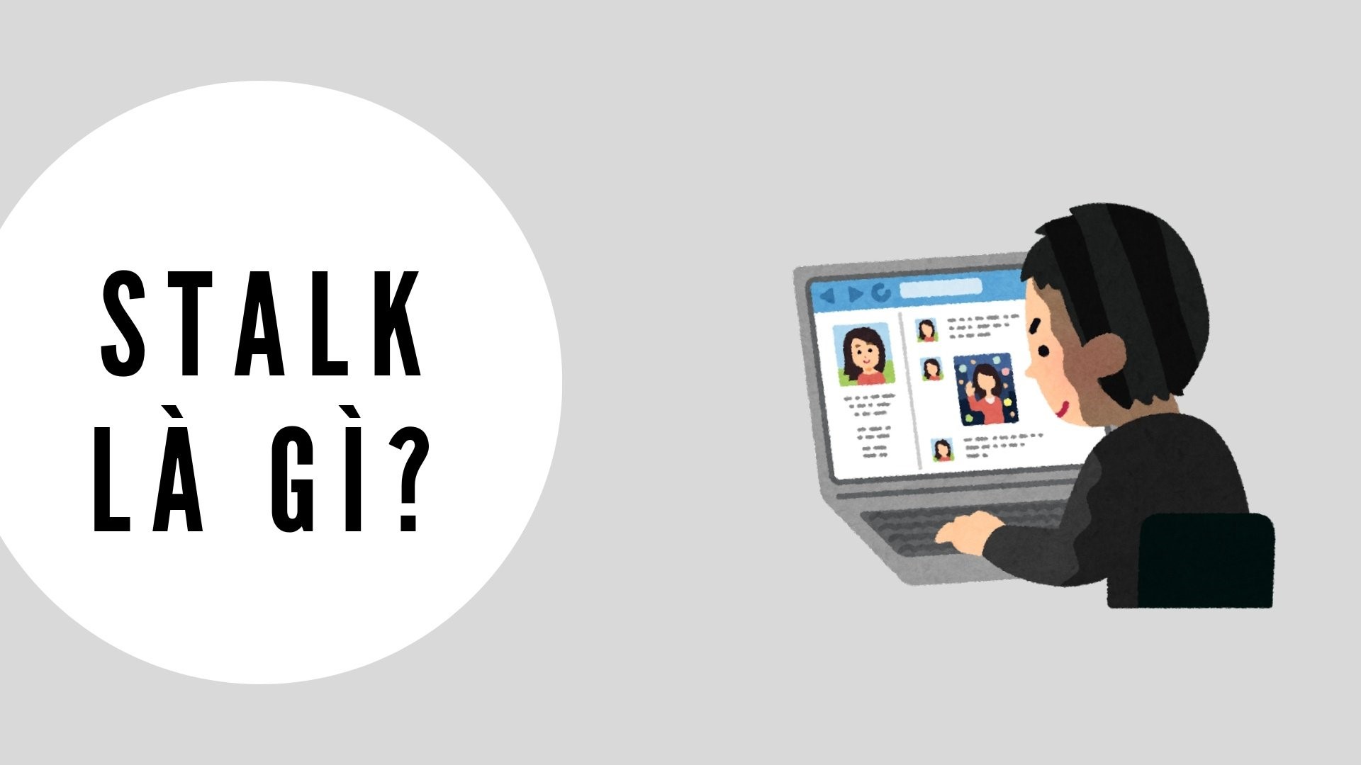 Stalk là gì? Cách ứng phó khi bị theo dõi trên mạng xã hội 